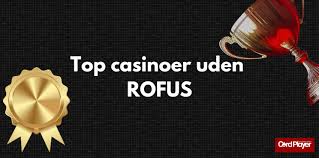 Top Casinoer uden ROFUS En Guide til Sjovere Spiloplevelser